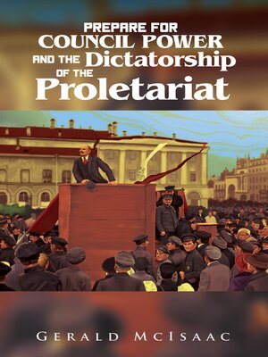 cover image of Prepare For Council Power and the Dictatorship of the Proletariat